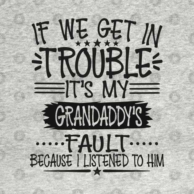 If We Get In Trouble It's Grandaddy's Fault by Imp's Dog House